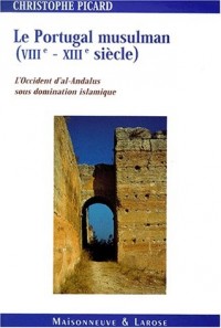 Le Portugal musulman VIIIème-XIIIème siècle. : L'Occident d'al-Andalus sous domination islamique