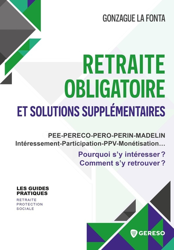Retraite obligatoire et solutions supplémentaires: PEE-PEReco-PERo-PERin-MADELIN-Intéressement-Participation-PPV-Monétisation : Pourquoi s'y intéresser ? Comment s'y retrouver ?