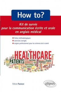 How to ? Kit de Survie pour la Communication Écrite et Orale en Angais Médical