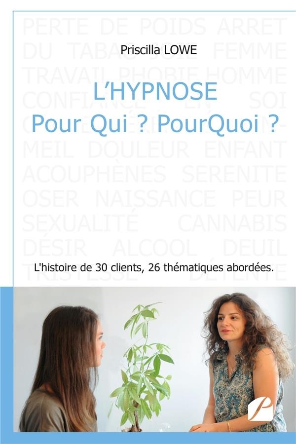 L'hypnose Pour Qui ? Pourquoi ?: L'histoire de 30 clients, 26 thématiques abordées