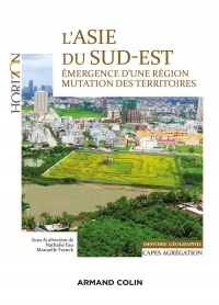 L'Asie du Sud-Est - Capes/Agrégation. Histoire-Géographie: Émergence d'une région, mutation des territoires