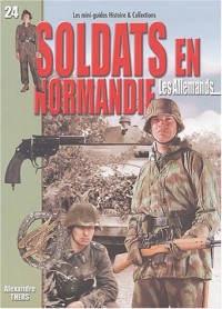 Soldats en Normandie : les Allemands : Juin-août  1944