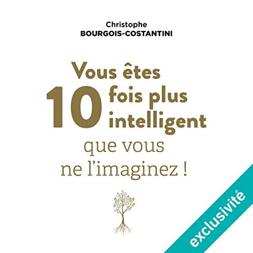 Vous êtes dix fois plus intelligent que vous ne l'imaginez
