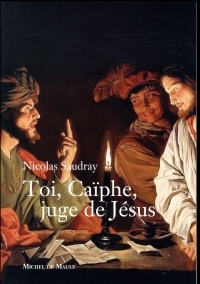 Toi, Caïphe, juge de Jésus