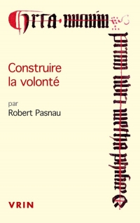 Construire la volonté: Débats sur le libre arbitre à la fin du Moyen âge