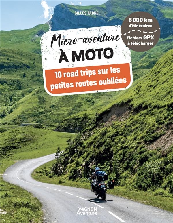 Micro-aventure à moto - 10 road trips sur les petites routes oubliées