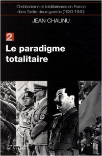 Le paradigme totalitaire: Christianisme et totalitarisme en France dans l'entre-deux-guerres (1930-1940), tome 2