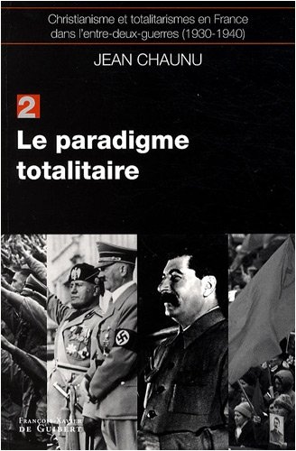Le paradigme totalitaire: Christianisme et totalitarisme en France dans l'entre-deux-guerres (1930-1940), tome 2
