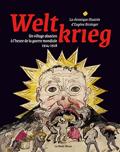 WELTKRIEG-LA CHRONIQUE ILLUSTRÉE D'EUGÈNE BIRSINGER: Un village alsacien à l'heure de la guerre mondiale