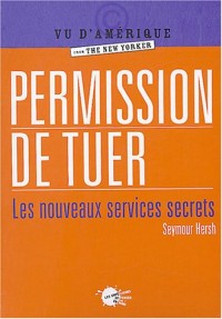 Permission de tuer. Les nouveaux services secrets