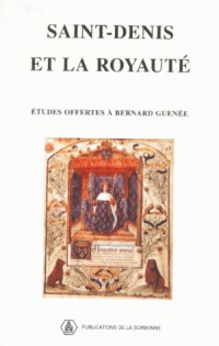 Saint-Denis et la royauté. Mélanges offerts à Bernard Guenée