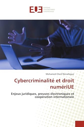 Cybercriminalité et droit numériUE: Enjeux juridiques, preuves électroniques et coopération internationale
