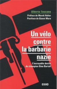 Un Vélo Contre la Barbarie Nazie - l'Incroyable Destin du Champion Gino Bartali