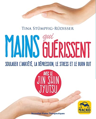 Jin Shin Jyutsu - Mains qui guérissent: Soulager l'anxiété, la dépression, le stress et le burn-out