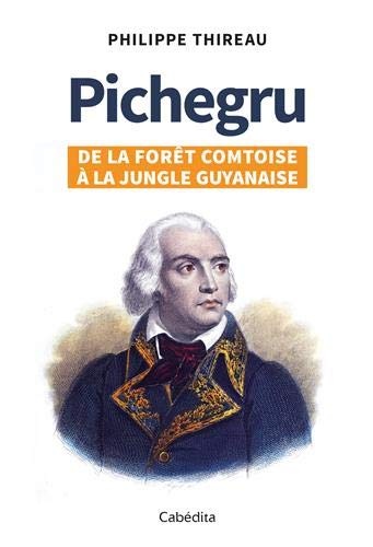 Pichegru - De la forêt comtoise à la jungle guyanaise