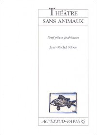 Théâtre sans animaux : Neuf pièces facétieuses