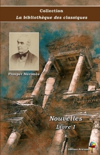 Nouvelles - Livre I - Prosper Mérimée - Collection La bibliothèque des classiques - Éditions Ararauna