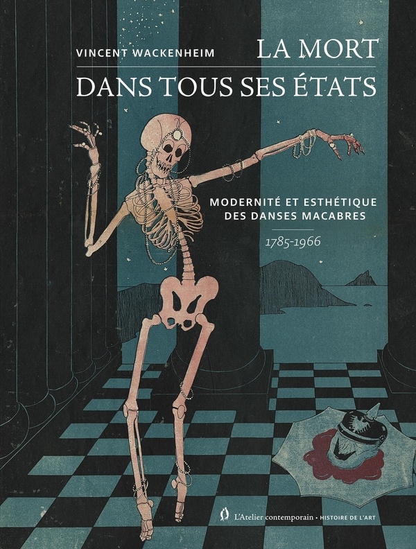 La mort dans tous ses états: Modernité et esthétique des Danses macabres, 1785-1966
