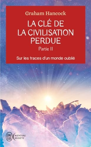 La clé de la civilisation perdue: Sur les traces d'un monde oublié (2)