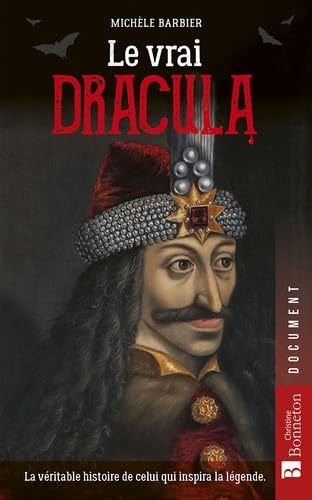 Le vrai Dracula: La véritable histoire de celui qui inspira la ,légende