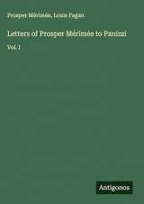 Letters of Prosper Mérimée to Panizzi: Vol. I