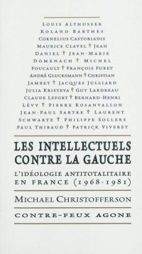 Les intellectuels contre la gauche : L'idéologie antitotalitaire en France (1968-1981)