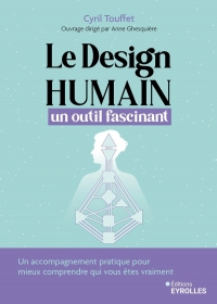 Le design humain, un outil fascinant: Un accompagnement pratique pour vous aider à cheminer avec cet outil et mieux comprendre qui vous êtes vraiment