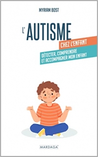 L'autisme chez l'enfant: Détecter, comprendre et accompagner mon enfant