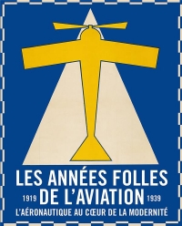 Les années folles de l'aviation. L'aéronautique au coeur de la modernité (1919-1939)