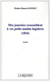 Mes journées ressemblent à vos petits matins lugubres (1854)