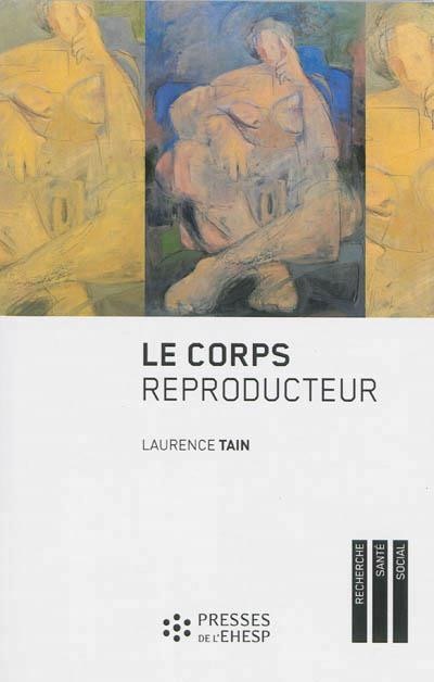 Le corps reproducteur: Dynamiques de genre et pratiques reproductives