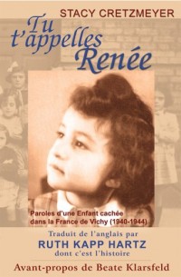 Tu T'appelles Renee: Paroles D'une Enfant Cachée Dans La France De Vichy (1940-1944)