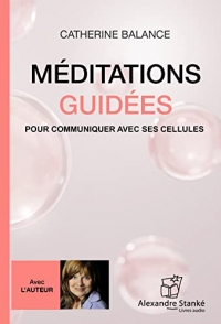 Méditations guidées: Pour communiquer avec ses cellules