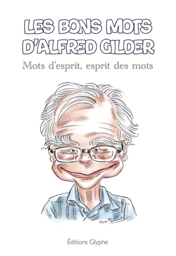 Les bons mots d'Alfred Gilder : Mots d'esprit, esprit des mots
