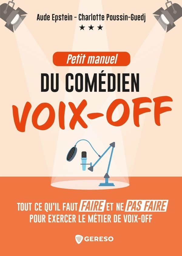Petit manuel du comédien voix-off: Ce qu'il faut faire et ne pas faire pour exercer le métier de voix-off