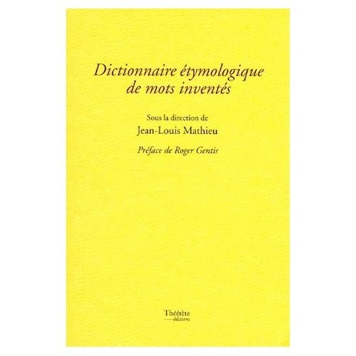 Dictionnaire étymologique de mots inventés [9782951086067]