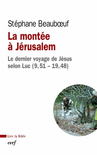 La montée à Jérusalem : Le dernier voyage de Jésus selon Luc (9, 51 - 19, 48)