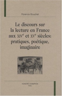 Le discours sur la lecture en France aux XIVe et XVe siècles : pratiques, poétique, imaginaire