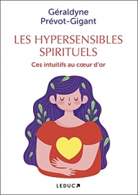 Les hypersensibles spirituels: Ces intuitifs au coeur d'or