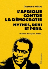 L'Afrique contre la démocratie. Mythes, déni et péril