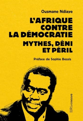 L'Afrique contre la démocratie. Mythes, déni et péril