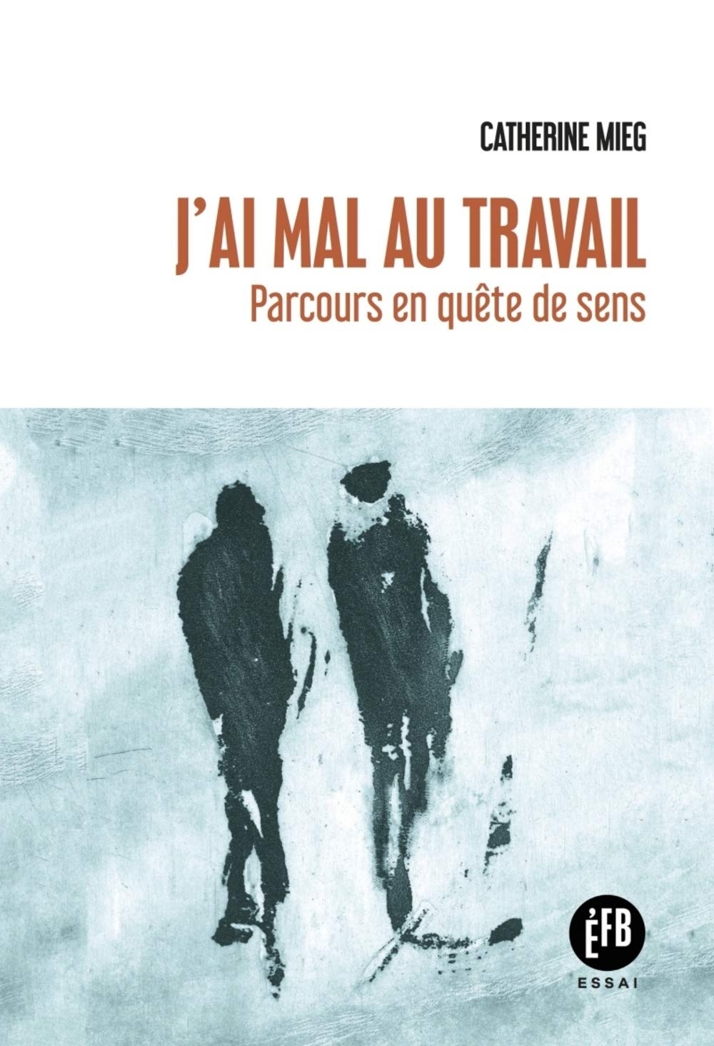 J'ai mal au travail : Six parcours en quête de sens