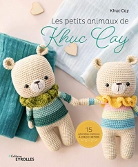 Les petits animaux de Khuc Cay: 15 adorables créations à crocheter