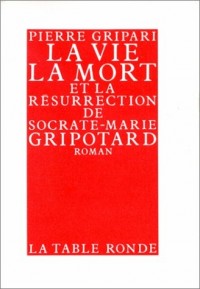 La vie, la mort et la résurrection de Socrate-Marie Gripotard