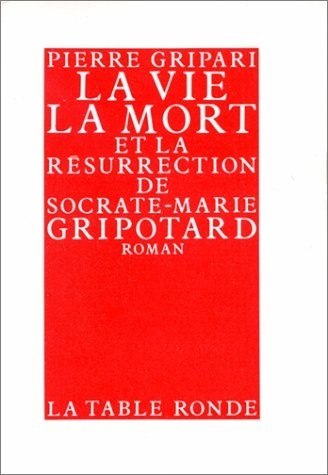 La vie, la mort et la résurrection de Socrate-Marie Gripotard
