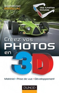 Créez vos photos en 3D - Matériel, prise de vue, développement