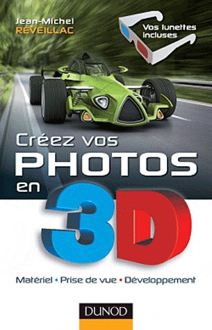 Créez vos photos en 3D - Matériel, prise de vue, développement