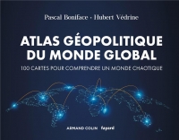 Atlas géopolitique du monde global - 4e éd. - 100 cartes pour comprendre un monde chaotique: 100 cartes pour comprendre un monde chaotique
