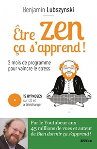 Être zen, ça s'apprend !: Deux mois de programme pour vaincre le stress