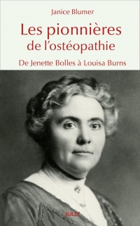 Les pionnières de l'ostéopathie: De Jenette Bolles à Louisa Burns